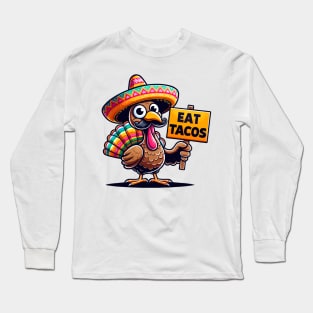 Funny Mexican Thanksgiving Turkey - Eat Tacos Long Sleeve T-Shirt